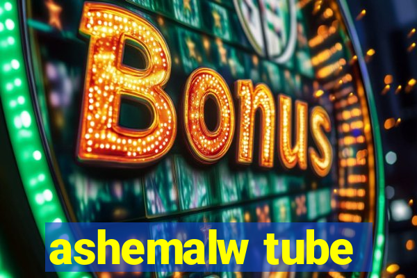 ashemalw tube